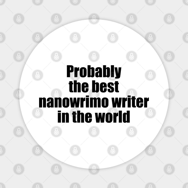 Probably the best nanowrimo writer in the world Magnet by EpicEndeavours